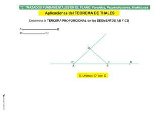 A
C
CC´
B
D
D
D´
A B
5. Unimos D´ con C
Determina la TERCERA PROPORCIONAL de los SEGMENTOS AB Y CD
T2. TRAZADOS FUNDAMENTA...