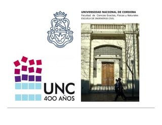 UNIVERSIDAD NACIONAL DE CORDOBA
Facultad de Ciencias Exactas, Físicas y Naturales
ESCUELA DE INGENIERIA CIVIL
 