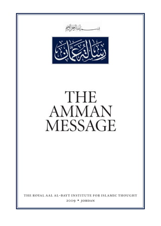 THE
         AMMAN
         MESSAGE


the royal aal al-bayt institute for islamic thought
                   2009 • jordan
 