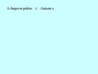 5.-Según el gráfico: // . Calcular x
 