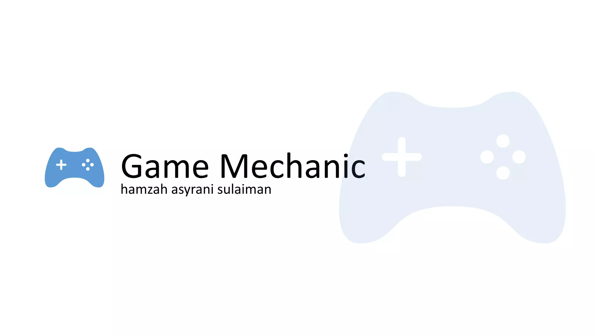 Game Mechanichamzah asyrani sulaiman
 