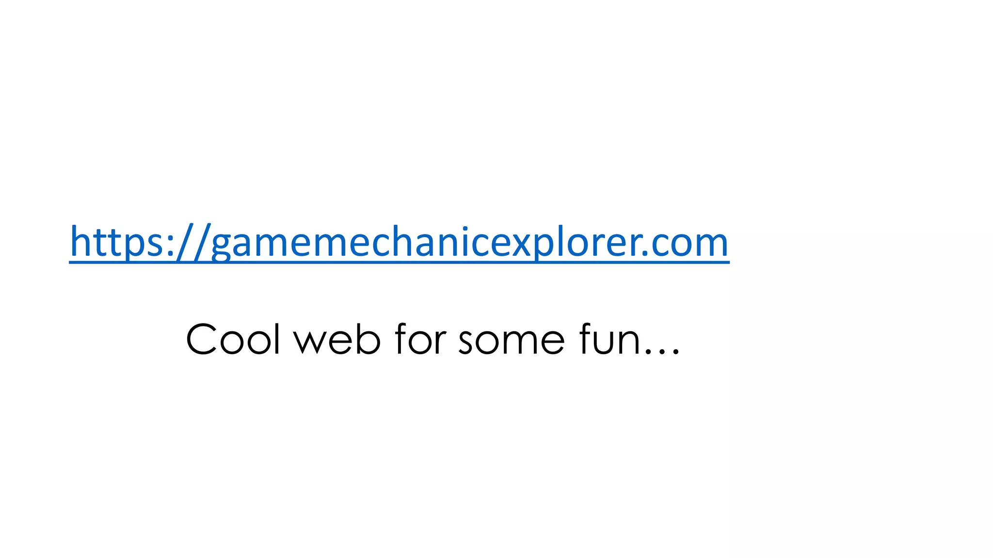 https://gamemechanicexplorer.com
Cool web for some fun…
 