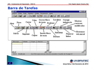 ADS – Fundamentos de Programação – MOD-01 Prof. Rogério Aguiar Teixeira, MsC
47 terça-feira, 5 de fevereiro de 2013
Barra de Tarefas
 