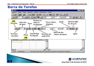 ADS – Fundamentos de Programação – MOD-01 Prof. Rogério Aguiar Teixeira, MsC
48 terça-feira, 5 de fevereiro de 2013
Barra de Tarefas
 