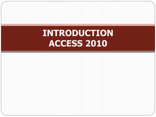 INTRODUCTION
 ACCESS 2010
 