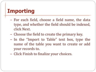 Importing
− For each field, choose a field name, the data
  type, and whether the field should be indexed,
  click Next.
−...