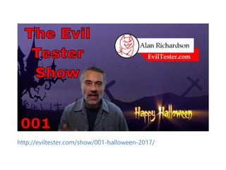 http://eviltester.com/show/001‐halloween‐2017/
 
