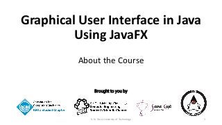 Brought to you by
Graphical User Interface in Java
Using JavaFX
About the Course
1K. N. Toosi University of Technology
 