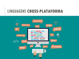 LINGUAGENS CROSS-PLATAFORMA
 