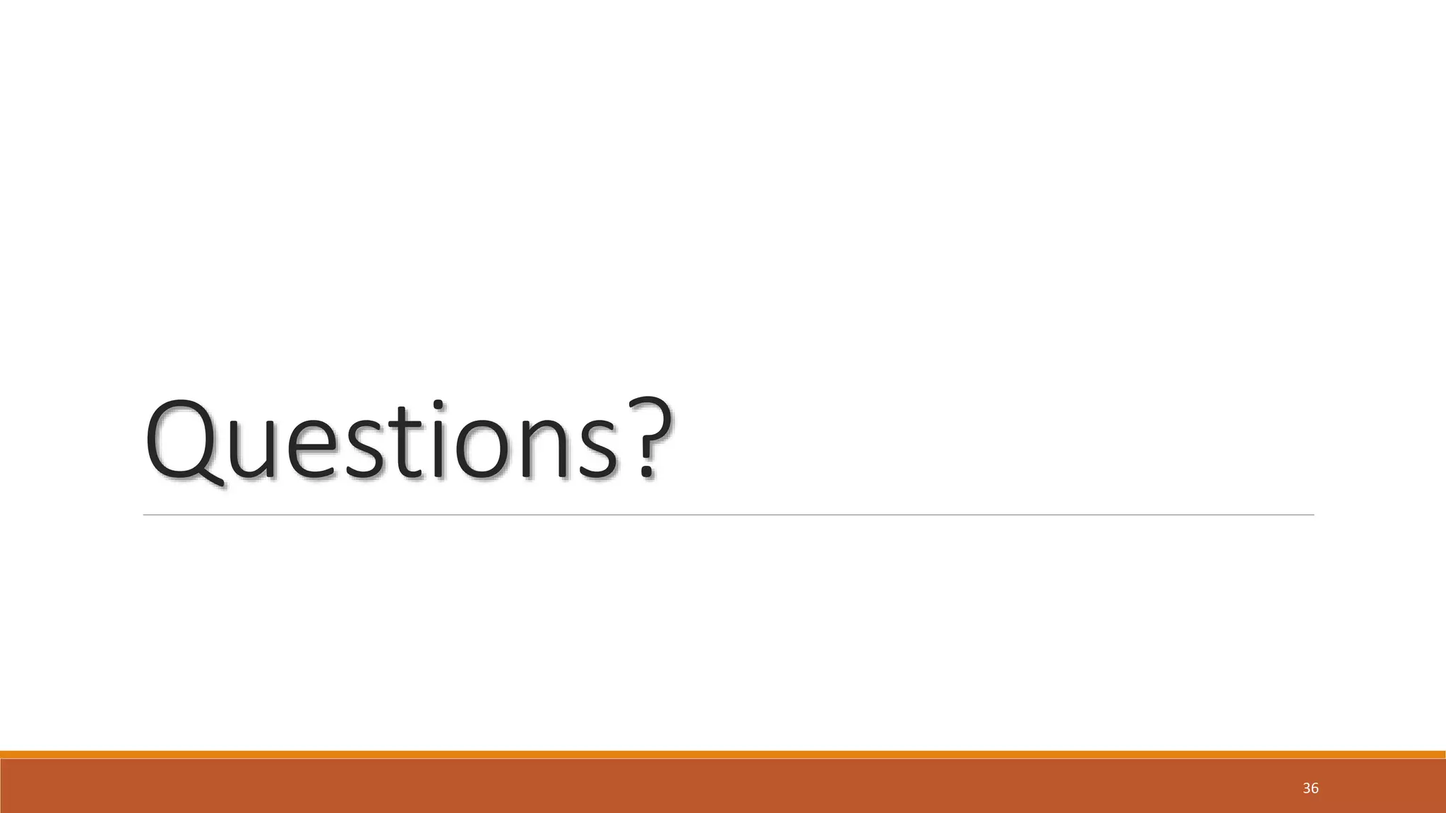 Questions?
36
 