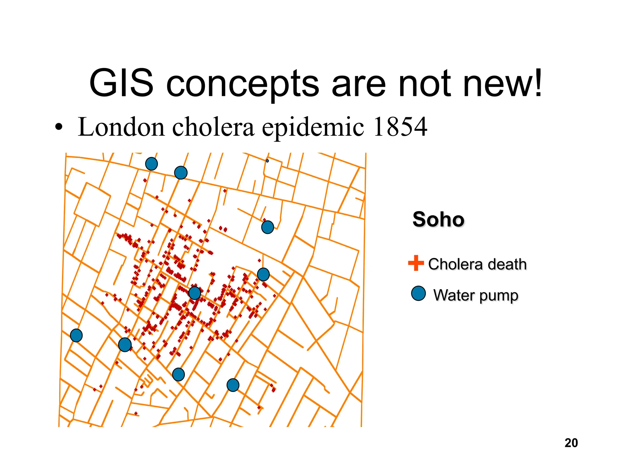 20
GIS concepts are not new!
• London cholera epidemic 1854
Cholera death
Water pump
Soho
+
 