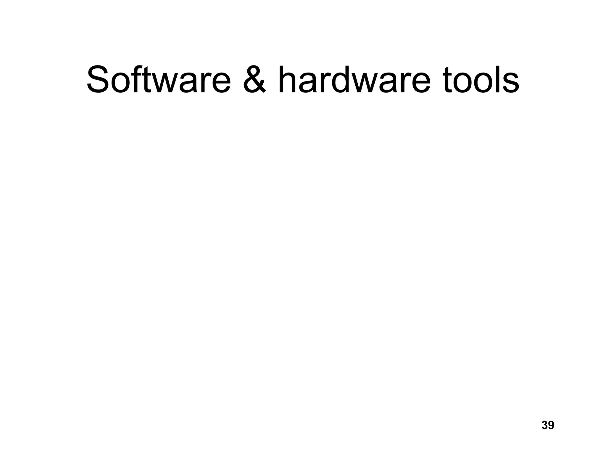 39
Software & hardware tools
 