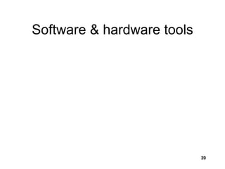 39
Software & hardware tools
 