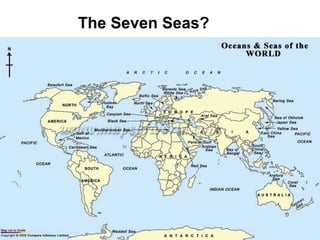 The Seven Seas?
 