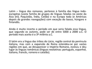 O latim era usado no Império Romano do Oriente e, em caso