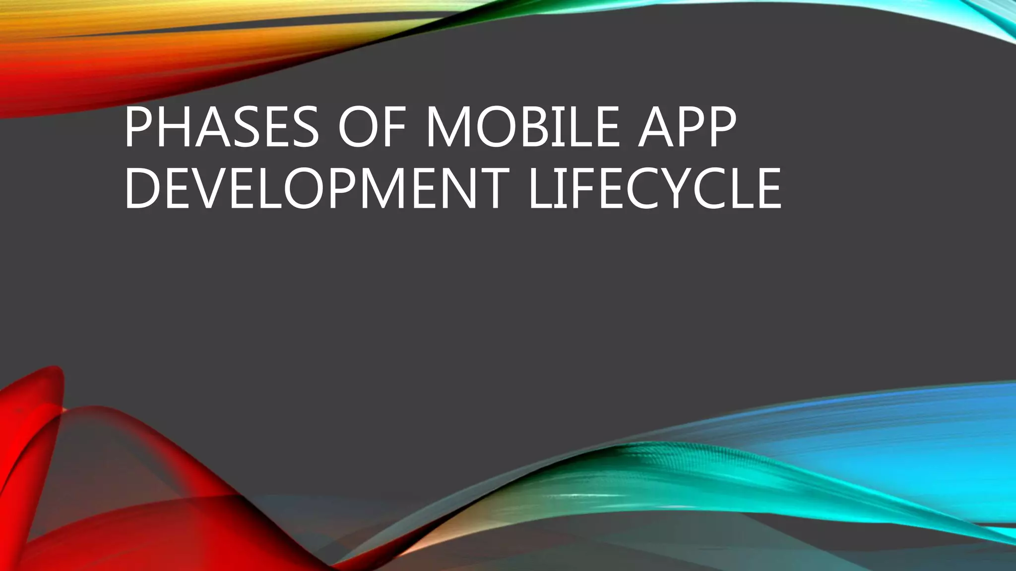 PHASES OF MOBILE APP
DEVELOPMENT LIFECYCLE
 