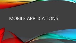 MOBILE APPLICATIONS
 