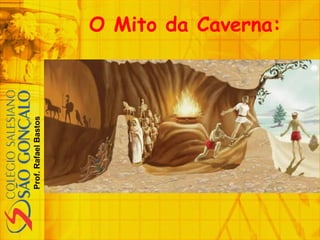 Prof.RafaelBastos
O Mito da Caverna:
 