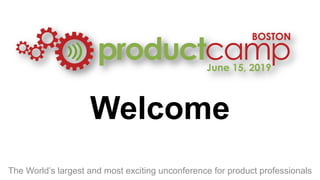 Welcome
The World’s largest and most exciting unconference for product professionals
 