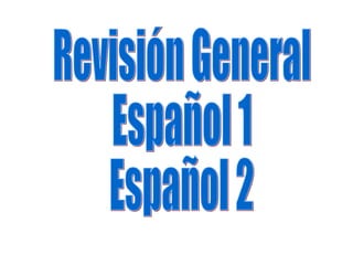 Revisión General Español 1 Español 2 