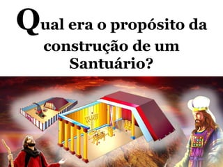 Qual era o propósito da
construção de um
Santuário?
 