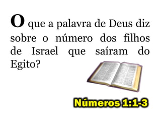 O que a palavra de Deus diz
sobre o número dos filhos
de Israel que saíram do
Egito?
 