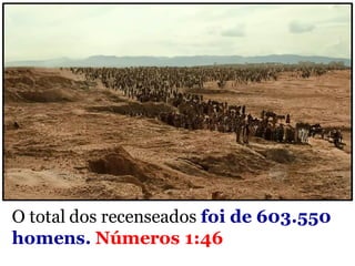 O total dos recenseados foi de 603.550
homens. Números 1:46
 