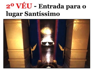 2º VÉU - Entrada para o
lugar Santíssimo
 