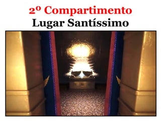 2º Compartimento
Lugar Santíssimo
 