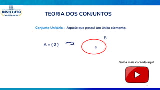 Conjunto Unitário : Aquele que possui um único elemento.
A = { 2 }
B
a
Saiba mais clicando aqui!
TEORIA DOS CONJUNTOS
8
 