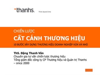 ThS. Đặng Thanh Vân
Chuyên gia tư vấn chiến lược thương hiệu
Tổng giám đốc công ty CP Thương hiệu và Quản trị Thanhs
– sin...