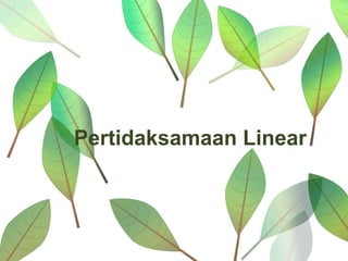 Pertidaksamaan Linear
 