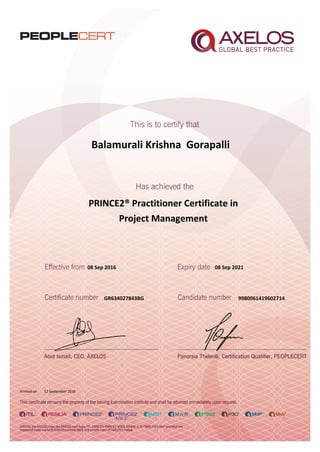 Balamurali Krishna Gorapalli
PRINCE2® Practitioner Certificate in
Project Management
08 Sep 2016
GR634027843BG
Printed on 12 September 2016
08 Sep 2021
9980061419602714
 