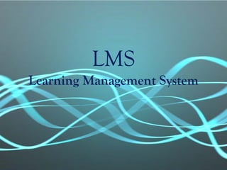 LMS
Learning Management System
 