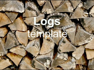 Logs
template
 