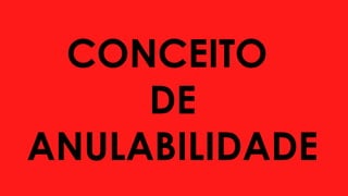 CONCEITO
DE
ANULABILIDADE
 