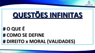 QUESTÕES INFINITASQUESTÕES INFINITAS
## O QUE ÉO QUE É
## COMO SE DEFINECOMO SE DEFINE
## DIREITO x MORAL (VALIDADES)DIREITO x MORAL (VALIDADES)
 