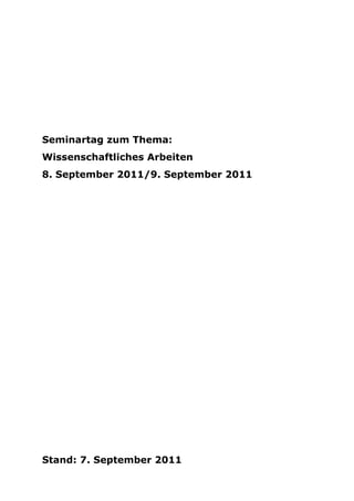 Seminartag zum Thema:
Wissenschaftliches Arbeiten
8. September 2011/9. September 2011




Stand: 7. September 2011
 