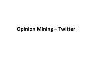 Opinion Mining – Twitter
 