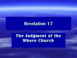 Revelation 17 The Judgment of the Whore Church 
