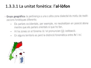 1.3.3.1 La unitat fonètica: l’al·lòfon
 