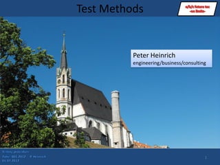 Test Methods


          Peter Heinrich
          engineering/business/consulting




                                        1
 