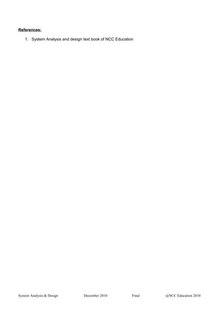 References:
1. System Analysis and design text book of NCC Education
System Analysis & Design December 2010 Final @NCC Education 2010
 