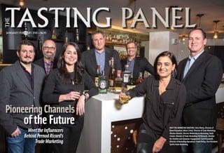 JANUARY/FEBRUARY 2015 • $6.95
TASTINGTASTING PANELPANEL
THE
MEET THE MARKETING MASTERS: Chris Patino, Director of
Brand Education; Mitch Cristol, Director of Trade Marketing;
Marime Riancho, Director Multicultural Marketing; Steve
Chasen, Director of Trade Marketing; Ed DeLoreto, Director
On-Premise and Consumer Engagement; Carol Giaconelli,
Director of Marketing Operations; Frank Polley, Vice President
Spirits Trade Marketing.
MeettheInfluencers
BehindPernodRicard’s
TradeMarketing
PioneeringChannels
oftheFuture
 