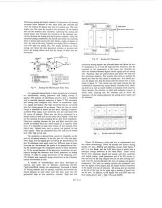 Separating analog and digital modules for placement and routing
increases noise isolation in two ways. First, this prevents the
need for routing the digital nets near the analog nets. The only
digital nets that must be routed in the proximity of the analog
nets are the interface nets. Secondly, separating the analog and
digital power nets increases the resistance of the substrate con-
nection between the analog and digital power supplies. Once the
separated analog components are placed and routed, the resulting
block is placed and routed with other blocks, analog or digital, to
form the core of the chip. Typically the analog blocks communi-
cate with pads via analog nets. Net weight attributes on these
analog nets direct the final placement routines to position and
orient the analog blocks such that the length of these nets are
minimized.                                                                                                 ,       J
                                                                           Phii



                                                                                     Fig. 10       Analog Cell Placement.

                                                                        sensitivity routing regions are allocated above and below the row
                                                                        of components. As a result the high and low sensitivity nets are
                                                                        separated by the components in the center row. Switches are
                                                                        often the interface between digital control signals and the analog
                                                                        nets. Therefore, they are placed above and below the high and
                                                                        low sensitivity channels. The switches then serve to separate the
                                                                        digital nets from the two classes of analog nets. In a metal2 pro-
                                                                        cess the digital nets may be routed over the switch cells as illus-
                                    mrb.rmdc
                                                                        trated in figure 11. Thus switch area and clock routing area are
                                                                        combined to maximize the layout density. Switches have shield-
         Fig. 9    Analog Net Identification from Ports.                ing built in as well as double buffers to minimize clock coupling.
                                                                        Space between the switches is filled with substrate contacts to
      For separated analog blocks a three step process of sensitive     shield clock coupling into the substrate and to lower the
net identification, analog placement and analog routing is              impedance of the coupling between the analog power supply and
applied. The process of identifying sensitive nets is illustrated       the substrate.
with a switched capacitor integrator in figure 9. The placement
and routing tools recognize four classes of sensitivities, high,
IOW, digital and neutral. The high sensitivity nets are associated                        -    -   U   -
                                                                                                               1-,
                                                                                                               -
                                                                                                                  c
                                                                                                                       -   -
                                                                                                                               - -
                                                                                                                                I
                                                                                                                                 -      I
                                                                                                                                     ll!l
with the virtual ground of an opamp. These are nets on which
charge is transfered or stored and any noise coupling is indistin-
guishable from signal. Low sensitivity nets are associated with
the output of opamps. These nets are always connected to a
charge source or sink such as the output of an opamp. These nets
are less sensitive to noise coupling due to their lower impedance.
Capacitive coupling between the low and high sensitivity nets
should be avoided since this would appear as a capacitor value
error. It is desirable to keep both classes of nets separate from
digital nets. Neutral nets, such as power and ground, do not
carry signals. They are considered noise free and can be routed
near either high or low nets.                                                         Fig. 11       Switch over-cell routing.
      Net sensitivity is derived from sensitivity properties on the
ports of all analog modules. In the first pass of a two pass algo-
rithm, high, low and digital port sensitivity are transferred to the
nets. Combination rules apply when two different types of ports               Figure 12 illustrates a chip core that is implemented with
drive one net. For example, the output of an opamp directly driv-       this layout methodology. There are actually two distinct analog
ing the sensitive input of a comparator results in a low sensitivity    groups, the mux, diffamp and additional circuits from figures 3
net. In the second iteration of the algorithm, sensitivities are pro-   and 4 in one block, and the A2D from figure 6 along with a
pagated through the terminals with PASS properties on analog            band-gap voltage reference in the other block. These circuit
switches in order to assign sensitivities to the remaining nets.        blocks were separated, placed and routed, and then combined
The designer may manually assign sensitivities in the schematic         with digital timing, clock generation and 8 bit U 0 circuits to
capture environment as well.                                            form the core of the chip. Digital nets can be seen running verti-
                                                                        cally over the switches between the rows of opamps and passive
     A number of methodologies have been developed to                   components. The ports on analog switches are configured such
separate and route nets of different sensitivities [24-291.             that the digital control signal may be routed without crossovers
ChipCrafter/MAX utilizes the methodology illustrated in figure          in the digital over-switch channels. All analog nets are exported
10. Analog modules such as opamps, capacitors and resistors are         at the top of the core. In the upper right a number of power rails
placed adjacent to each other such that their ports face the            can be seen. In addition to the digital Vdd and GND there are
appropriate high or low sensitivity channels. High and low              three analog power rails, I,Vdd, AVss and AGND.

                                                               T4-1.6
 