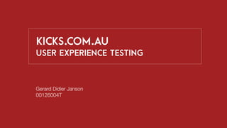 kicks.com.au
user experience testing
Gerard Didier Janson
00126004T
 