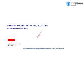 BANKING MARKET IN POLAND 2015-2017
CEE BANKING SERIES
by Inteliace Research
May 2015
Version: 2015/5.7
http://www.inteliace.com/en/00134_Banking_market_in_Poland_2015-2017.html
 