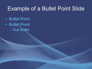 Example of a Bullet Point Slide Bullet Point Bullet Point Sub Bullet 