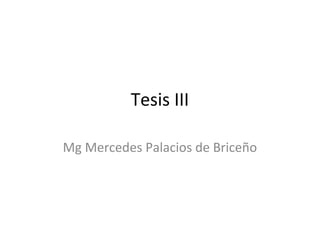 Tesis III
Mg Mercedes Palacios de Briceño
 