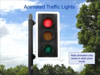 Animated Traffic Lights  Note animation only works in slide show mode 